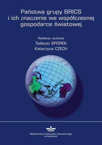 Państwa grupy BRICS i ich znaczenie we współczesnej gospodarce światowej - Tadeusz Sporek, Czech Katarzyna