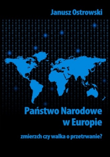 Państwo narodowe w Europie. Zmierzch czy walka o przetrwanie? - Ostrowski Janusz