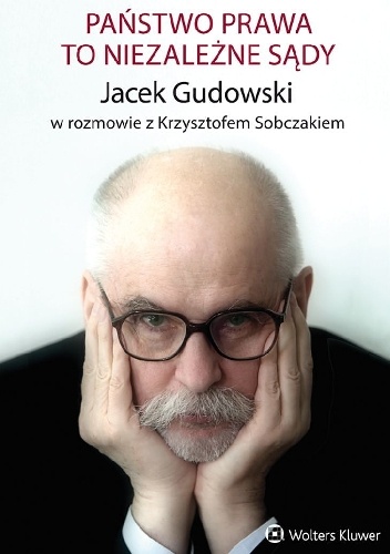 Państwo prawa to niezależne sądy - Krzysztof Sobczak, Jacek Gudowski
