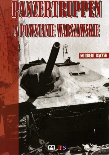 Panzertruppen a Powstanie Warszawskie - Norbert Bączyk