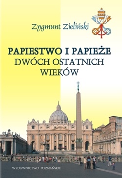 Papiestwo i papieże dwóch ostatnich wieków - Zygmunt Zieliński