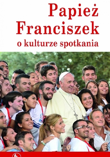 Papież Franciszek o kulturze spotkania - Diego Fares