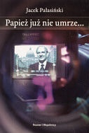 Papież już nie umrze - Jacek Pałasiński