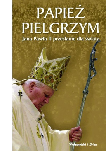 Papież pielgrzym. Jana Pawła II przesłanie dla świata - Achille Silvestrini