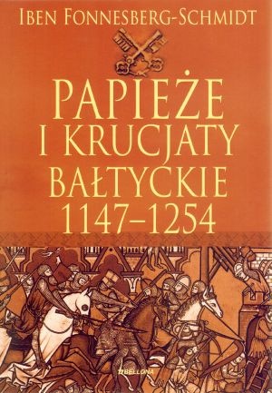 Papieże i krucjaty bałtyckie 1147-1254 - Iben Fonnesberg-Schmidt
