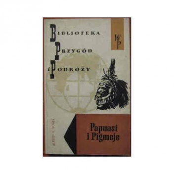 Papuasi i Pigmeje - Alfred Vogel