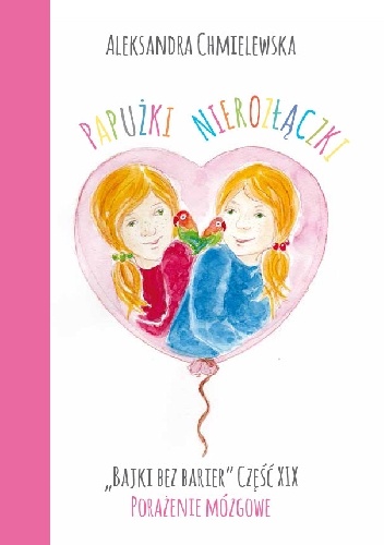 PAPUŻKI NIEROZŁĄCZKI. BAJKI BEZ BARIER CZ.XIX PORAŻENIE MÓZGOWE - Aleksandra Chmielewska