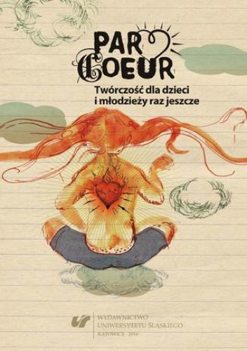 Par cœur. Twórczość dla dzieci i młodzieży raz jeszcze - Beata Mytych-Forajter, Iwona Gralewicz-Wolny red.