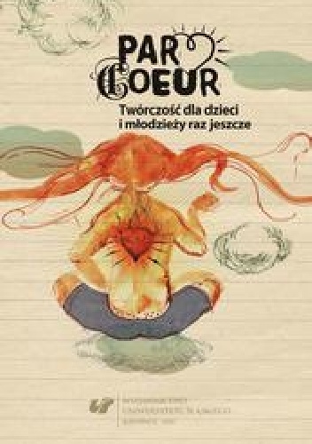 Par coeur : twórczość dla dzieci i młodzieży raz jeszcze - Beata Mytych-Forajter, Iwona Gralewicz-Wolny