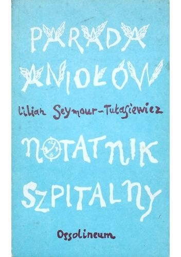Parada Aniołów. Notatnik szpitalny - Lilian Seymour-Tułasiewicz