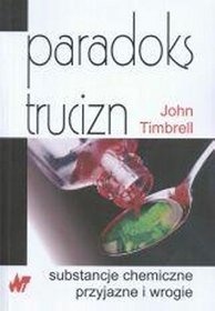 Paradoks trucizn. Substancje chemiczne przyjazne i wrogie - John Timbrell
