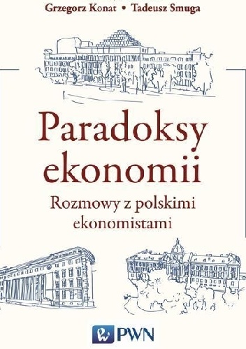 Paradoksy ekonomii. Rozmowy z polskimi ekonomistami - Grzegorz Konat, Tadeusz Smuga