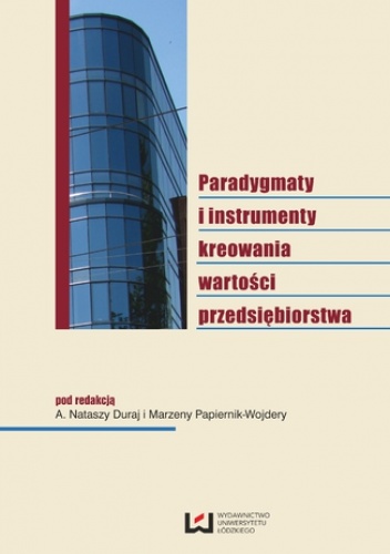 Paradygmaty i instrumenty kreowania wartości przedsiębiorstwa - Marzena Papiernik-Wojdera, Natasza Duraj