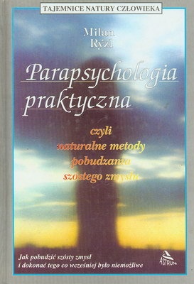 Parapsychologia praktyczna czyli Naturalne metody pobudzania szóstego zmysłu - Milan Rýzl
