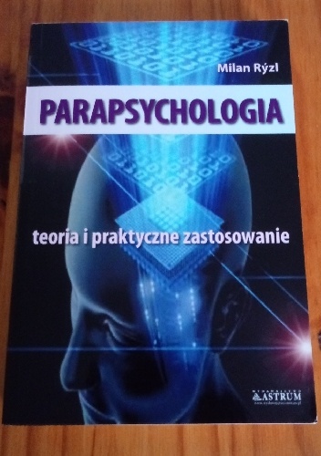 Parapsychologia teoria i praktyczne zastosowanie - Milan Rýzl