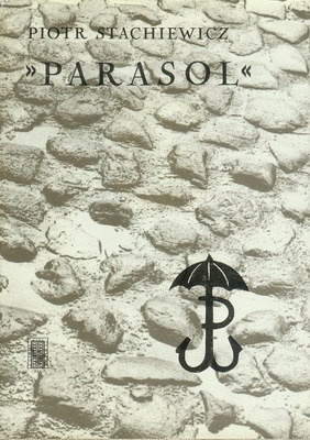 Parasol. Dzieje oddziału do zadań specjalnych Kierownictwa Dywersji Komendy Głównej Armii Krajowej. - Piotr Stachiewicz