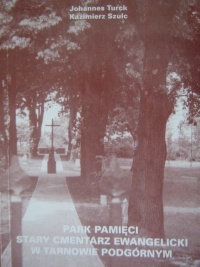 Park pamięci. Stary cmentarz ewangelicki w Tarnowie Podgórnym - Johannes Turck, Kazimierz Szulc