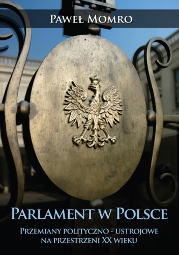 Parlament w Polsce. Przemiany polityczno-ustrojowe na przestrzeni XX wieku - Paweł Momro