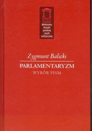 Parlamentaryzm. Wybór pism - Zygmunt Balicki