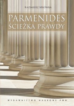 Parmenides. Ścieżka prawdy - Kazimierz Mrówka