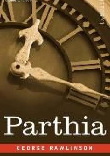 Parthia - George Rawlinson