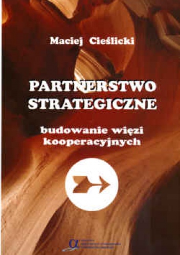 Partnerstwo strategiczne. Budowanie więzi kooperacyjnych - Maciej Cieślicki