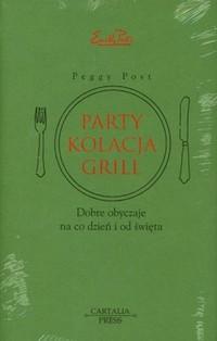 Party, kolacja, grill. Dobre obyczaje na co dzień i od święta - Peggy Post