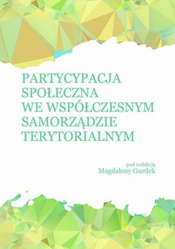 Partycypacja społeczna we współczesnym samorządzie terytorialnym - Gurdek Magdalena