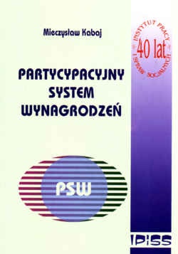 Partycypacyjny system wynagrodzeń. W kierunku kapitalizmu partycypacyjnego, wysokiej produktywności i godziwej płacy. - Mieczysław Kabaj