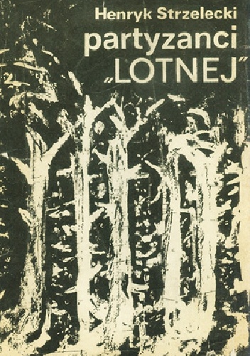 Partyzanci "Lotnej" - Henryk Strzelecki