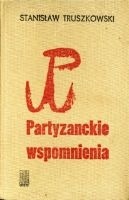 Partyzanckie wspomnienia - Stanisław Truszkowski