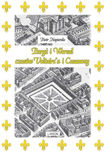 Paryż i Wersal czasów Voltaire’a i Casanovy - Piotr Napierała