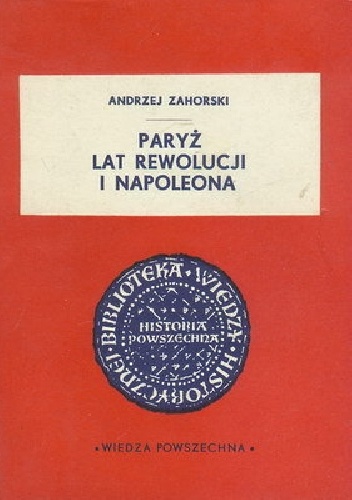 Paryż lat rewolucji i Napoleona - Andrzej Zahorski