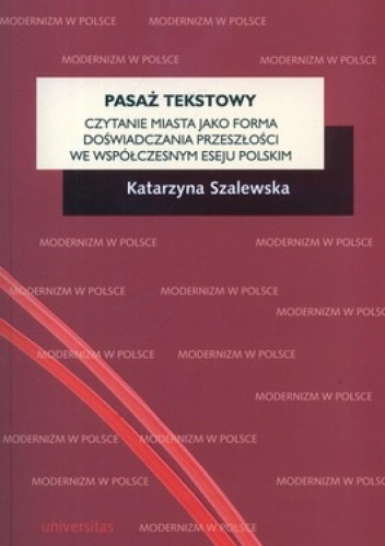 Pasaż tekstowy. Czytanie miasta jako forma doświadczania przeszłości we współczesnym eseju polskim - Katarzyna Szalewska