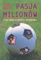Pasja milionów. Piłka nożna w Ameryce Południowej - Tony Mason