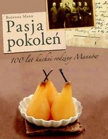 Pasja pokoleń. 100 lat kuchni rodziny Mannów - Bożenna Mann