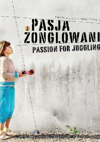 Pasja żonglowania = Passion for juggling - Paweł Fortuna, Mirosław Urban