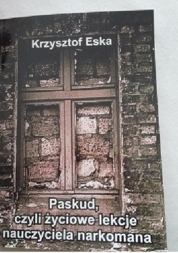 Paskud, czyli życiowe lekcje nauczyciela narkomana - Krzysztof Eska