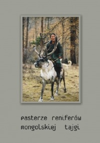Pasterze reniferów mongolskiej tajgi - Jerzy S. Wasilewski