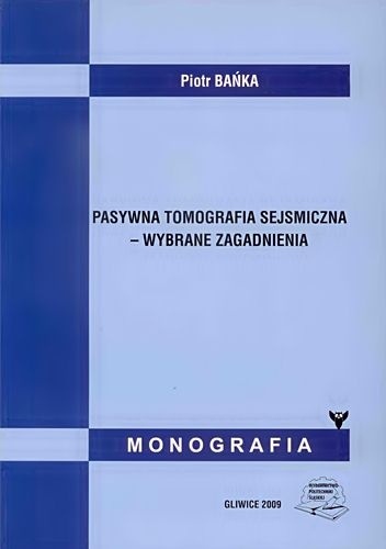 Pasywna Tomografia Sejsmiczna - Wybrane Zagadnienia - Piotr Bańka