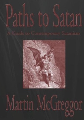 Paths to Satan: A Guide to Contemporary Satanism - Martin McGreggor