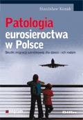 Patologia eurosieroctwa w Polsce. Skutki migracji zarobkowej dla dzieci i ich rodzin - Stanisław Kozak