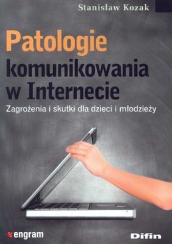 Patologie komunikowania w Internecie. Zagrożenia i skutki dla dzieci i młodzieży - Stanisław Kozak