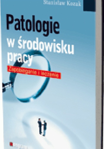 Patologie w środowisku pracy. Zapobieganie i leczenie - Stanisław Kozak