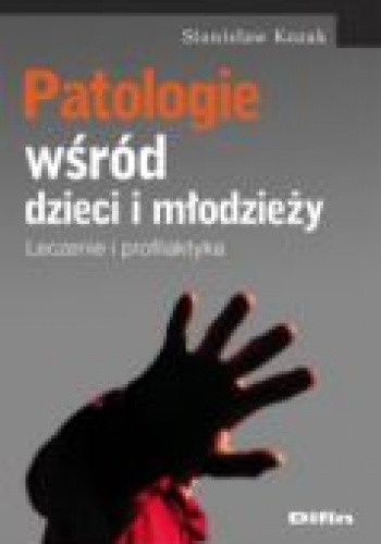 Patologie wśród dzieci i młodzieży. Leczenie i profilaktyka - Stanisław Kozak