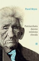Patriarchatu dawno miniona chwała - Pavel Brycz