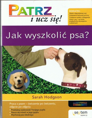 Patrz i ucz się! Jak wyszkolić psa? - Sarah Hodgson