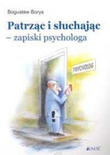Patrząc i słuchając - zapiski psychologa - Bogusław Borys