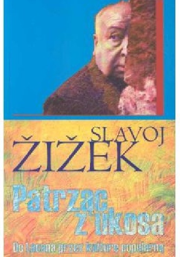 Patrząc z ukosa. Do Lacana przez kulturę popularną. - Slavoj Žižek
