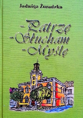 -Patrzę -Słucham -Myślę - Jadwiga Żuradzka